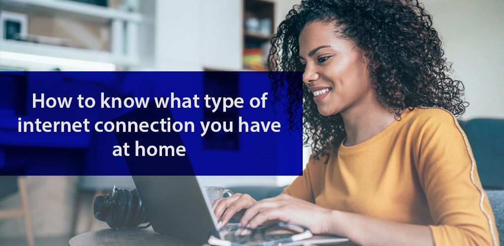 How To Know What Type Of Internet Have At Home 2023 Updated